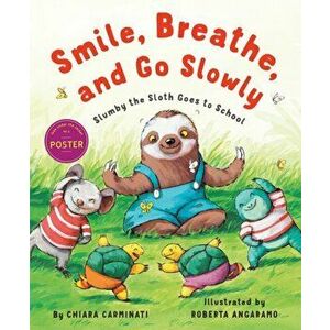 Smile, Breathe, and Go Slowly. Slumby the Sloth Goes to School, Hardback - Chiara Carminati imagine