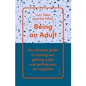 Being an Adult. the ultimate guide to moving out, getting a job, and getting your act together, Paperback - Kat Poole imagine