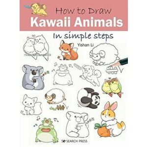 How to Draw: Kawaii Animals. In Simple Steps, Paperback - Yishan Li imagine