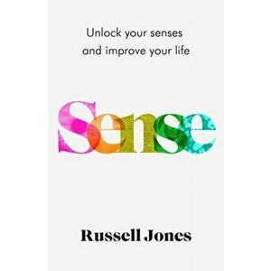 Sense. Unlock Your Senses and Improve Your Life, Hardback - Russell Jones imagine