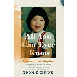 All You Can Ever Know. A memoir of adoption, Paperback - Nicole Chung imagine