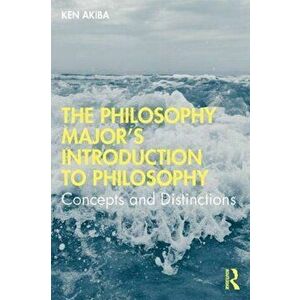 Philosophy Major's Introduction to Philosophy. Concepts and Distinctions, Paperback - Ken Akiba imagine