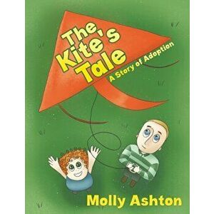 Kite's Tale. A Story of Adoption, Paperback - Molly Ashton imagine