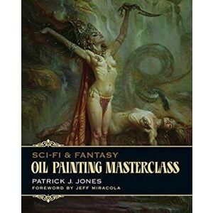 Oil Painting Masterclass. Layers, Blending & Glazing, Paperback - Patrick J. Jones imagine