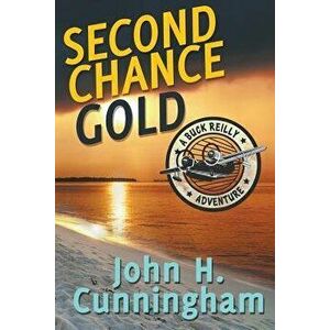 Second Chance Gold (Buck Reilly Adventure Series Book 4), Paperback - John H. Cunningham imagine