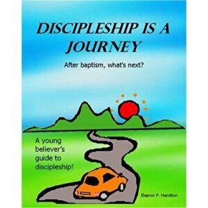 Discipleship Is a Journey: After Baptism, What's Next?, Paperback - Eleanor P. Hamilton imagine