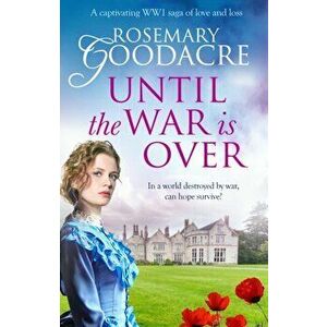 Until the War is Over, Paperback - Rosemary Goodacre imagine