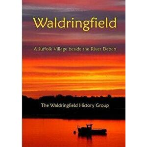 Waldringfield. A Suffolk Village beside the River Deben, Paperback - The Waldringfield History Group imagine