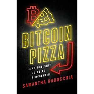 Bitcoin Pizza: The No-Bullshit Guide to Blockchain, Paperback - Samantha Radocchia imagine
