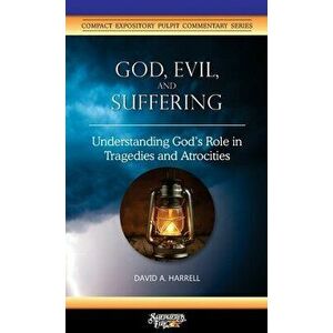 God, Evil, and Suffering: Understanding God's Role in Tragedies and Atrocities, Paperback - David a. Harrell imagine