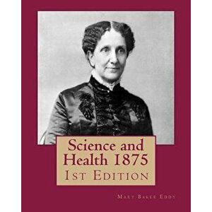 Science and Health 1875: 1st Edition, Paperback - Mary Baker Eddy imagine