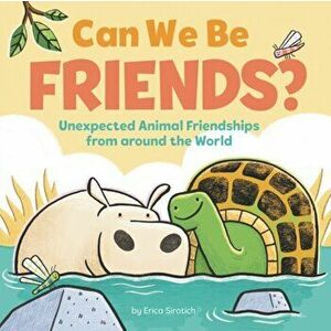 Can We Be Friends?. Unexpected Animal Friendships from around the World, Hardback - Erica Sirotich imagine