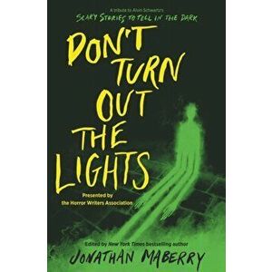 Don't Turn Out the Lights. A Tribute to Alvin Schwartz's Scary Stories to Tell in the Dark, Hardback - Josh Malerman imagine
