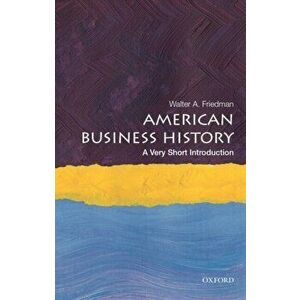 American Business History: A Very Short Introduction, Paperback - Walter A. Friedman imagine