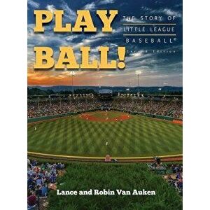Play Ball! the Story of Little League Baseball, Hardcover - Lance Van Auken imagine