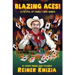 Blazing Aces!: A Fistful of Family Card Games, Paperback - Reiner Knizia imagine
