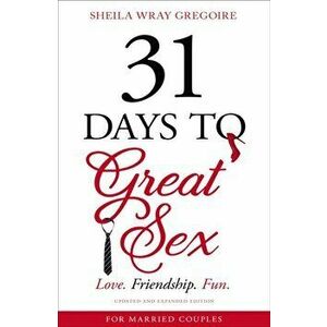 31 Days to Great Sex. Love. Friendship. Fun., Paperback - Sheila Wray Gregoire imagine