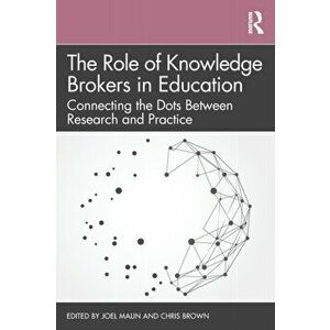 The Role of Knowledge Brokers in Education: Connecting the Dots Between Research and Practice, Paperback - Joel Malin imagine