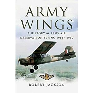 Army Wings. A History of Army Air Observation Flying, 1914-1960, Paperback - Robert Jackson imagine