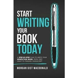 Start Writing Your Book Today: A step-by-step plan to write your nonfiction book, from first draft to finished manuscript, Hardcover - Morgan Gist Mac imagine