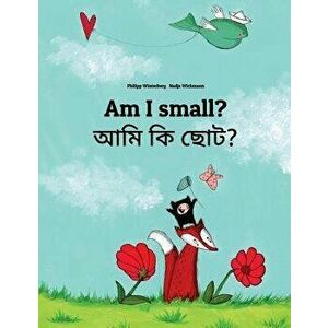 Am I small? আমি কি ছোট?: Children's Picture Book English-Bengali (Bilingual Edition) - Nadja Wichmann imagine