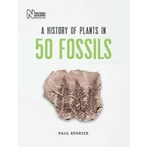History of Plants in 50 Fossils, Hardback - Paul Kenrick imagine