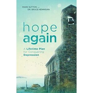 Hope Again: A Lifetime Plan for Conquering Depression, Paperback - Mark Sutton imagine