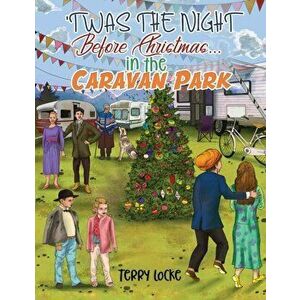 Twas the Night Before Christmas...in the Caravan Park, Paperback - Terry Locke imagine