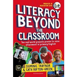 Literacy Beyond the Classroom. Ten real-world projects proven to raise attainment in primary English, Paperback - Cath Bufton-Green imagine
