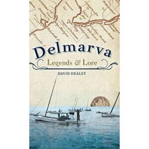 Delmarva Legends & Lore, Hardcover - David Healey imagine