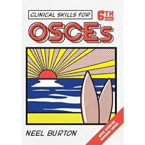 Clinical Skills for OSCEs, sixth edition, Paperback - Neel Burton imagine