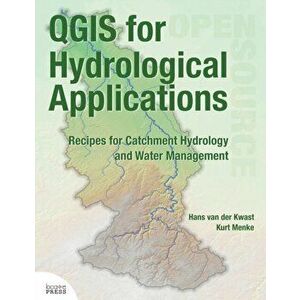 QGIS for Hydrological Applications: Recipes for Catchment Hydrology and Water Management, Paperback - Hans Van Der Kwast imagine