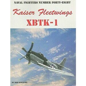 Kaiser Fleetwings XBTK-1, Paperback - Bob Kowalski imagine