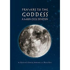 Prayers to the Goddess: A Moon Cycle Devotion, Paperback - Geneveive Chavez Mitchell imagine