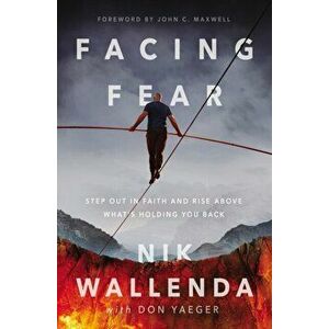 Facing Fear. Step Out in Faith and Rise Above What's Holding You Back, Paperback - Nik Wallenda imagine