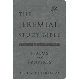 The Jeremiah Study Bible, ESV, Psalms and Proverbs (Gray). What It Says. What It Means. What It Means for You., Hardback - Dr. David Jeremiah imagine