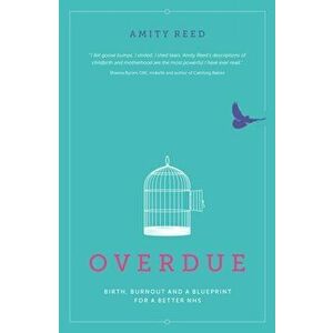 Overdue. Birth, burnout and a blueprint for a better NHS, Paperback - Amity Reed imagine
