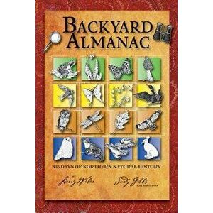 Backyard Almanac: 365 Days of Northern Natural History, Paperback - Larry Weber imagine