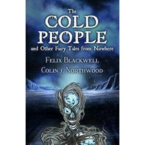 The Cold People: and Other Fairy Tales from Nowhere, Paperback - Colin J. Northwood imagine