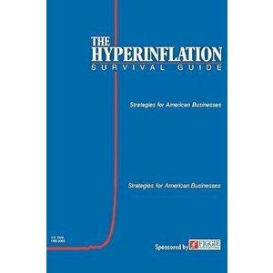 The Hyperinflation Survival Guide: Strategies for American Businesses, Paperback - Gerald Swanson imagine