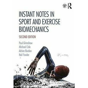 Instant Notes in Sport and Exercise Biomechanics, Paperback - Paul Grimshaw imagine