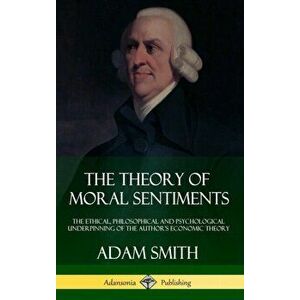 The Theory of Moral Sentiments: The Ethical, Philosophical and Psychological Underpinning of the Author's Economic Theory (Hardcover), Hardcover - Ada imagine