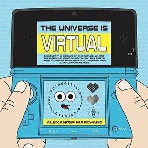 The Universe Is Virtual: Discover the Science of the Future, Where the Emerging Field of Digital Physics Meets Consciousness, Reincarnation, On, Paper imagine