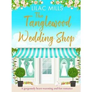 Tanglewood Wedding Shop. A gorgeously heart-warming and fun romance, Paperback - Lilac Mills imagine