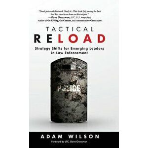 Tactical Reload (Hardcover): Strategy Shifts for Emerging Leaders in Law Enforcement, Hardcover - Adam Wilson imagine