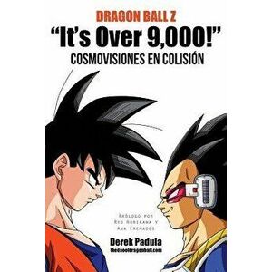 Dragon Ball Z "It's Over 9, 000!" Cosmovisiones En Colision, Paperback - Derek Padula imagine