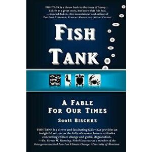 Fish Tank: A Fable for Our Times, Paperback - Scott Bischke imagine
