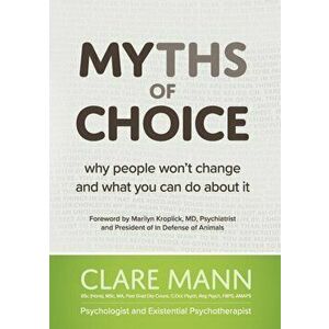 Myths of Choice: Why people won't change and what you can do about it, Paperback - Clare Mann imagine