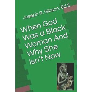 When God Was a Black Woman: And Why She Isn't Now, Paperback - Joseph R. Gibson imagine