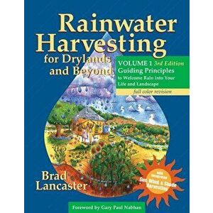 Rainwater Harvesting for Drylands and Beyond, Volume 1, 3rd Edition: Guiding Principles to Welcome Rain Into Your Life and Landscape, Paperback - Brad imagine